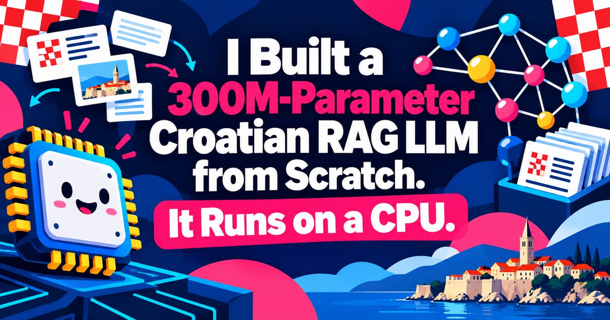 أنشأتُ نموذج LLM للكرواتية من الصفر بـ300 مليون معلمة لاستخدامه في RAG. يعمل على CPU